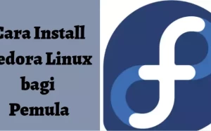 Cara Mudah Instalasi Fedora Linux untuk Pemula